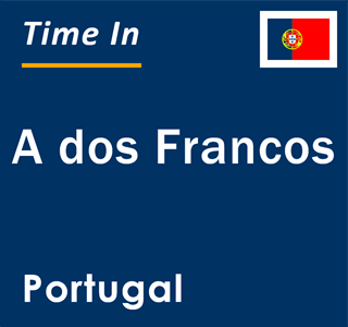 Current local time in A dos Francos, Portugal