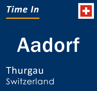 Current local time in Aadorf, Thurgau, Switzerland