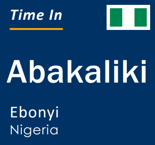 Current local time in Abakaliki, Ebonyi, Nigeria