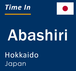 Current local time in Abashiri, Hokkaido, Japan