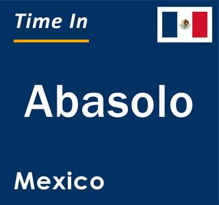 Current local time in Abasolo, Mexico