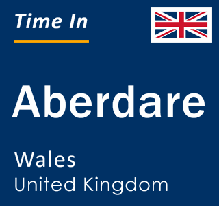 Current local time in Aberdare, Wales, United Kingdom