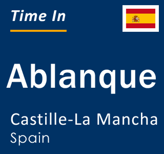 Current local time in Ablanque, Castille-La Mancha, Spain