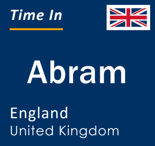 Current local time in Abram, England, United Kingdom