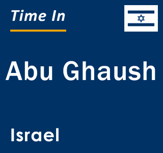 Current local time in Abu Ghaush, Israel