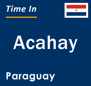 Current local time in Acahay, Paraguay