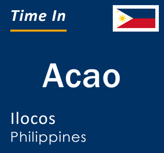 Current local time in Acao, Ilocos, Philippines