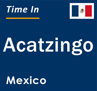 Current local time in Acatzingo, Mexico