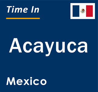 Current local time in Acayuca, Mexico