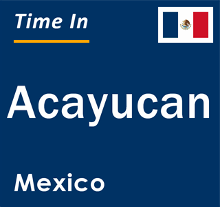 Current local time in Acayucan, Mexico