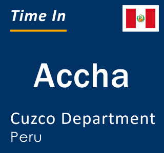 Current local time in Accha, Cuzco Department, Peru