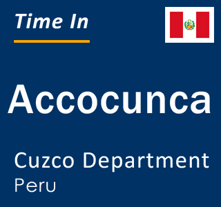 Current local time in Accocunca, Cuzco Department, Peru