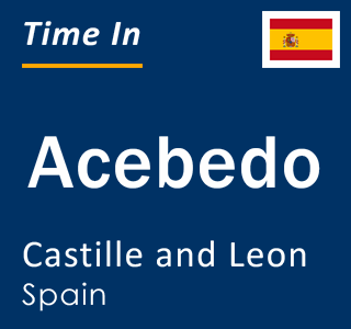 Current local time in Acebedo, Castille and Leon, Spain