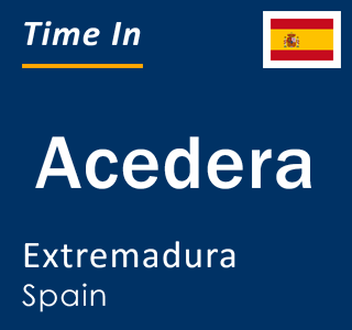 Current local time in Acedera, Extremadura, Spain