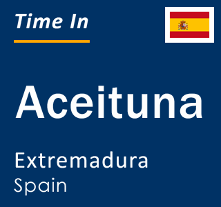 Current local time in Aceituna, Extremadura, Spain