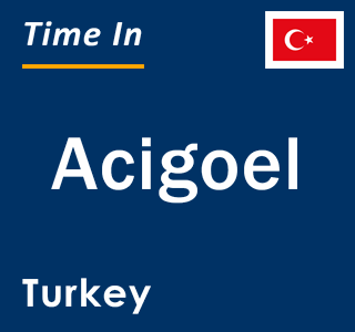 Current local time in Acigoel, Turkey