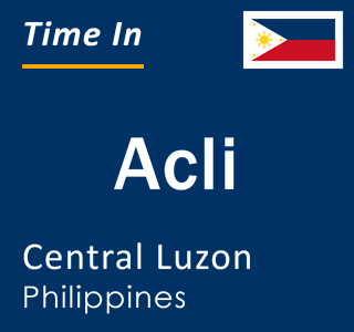 Current local time in Acli, Central Luzon, Philippines