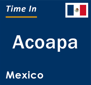 Current local time in Acoapa, Mexico