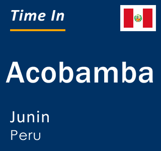 Current local time in Acobamba, Junin, Peru