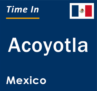 Current local time in Acoyotla, Mexico