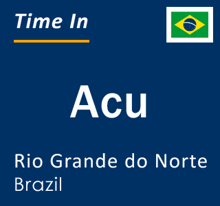 Current local time in Acu, Rio Grande do Norte, Brazil