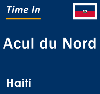 Current local time in Acul du Nord, Haiti