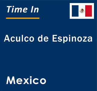 Current local time in Aculco de Espinoza, Mexico