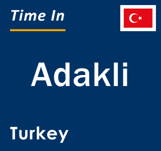 Current local time in Adakli, Turkey