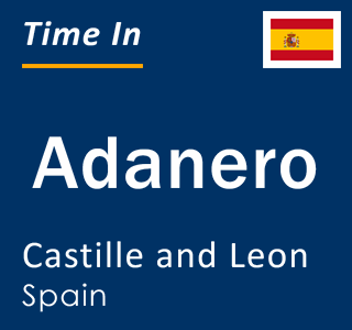 Current local time in Adanero, Castille and Leon, Spain