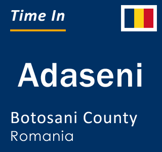 Current local time in Adaseni, Botosani County, Romania