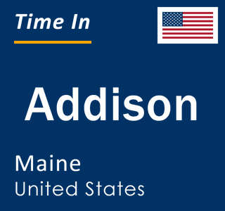 Current local time in Addison, Maine, United States