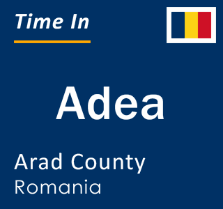 Current local time in Adea, Arad County, Romania