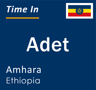 Current local time in Adet, Amhara, Ethiopia