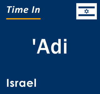 Current local time in 'Adi, Israel