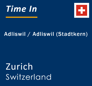 Current local time in Adliswil / Adliswil (Stadtkern), Zurich, Switzerland