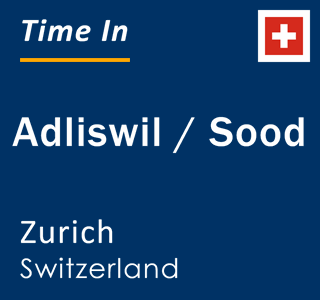 Current local time in Adliswil / Sood, Zurich, Switzerland