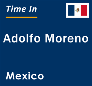 Current local time in Adolfo Moreno, Mexico