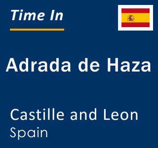 Current local time in Adrada de Haza, Castille and Leon, Spain