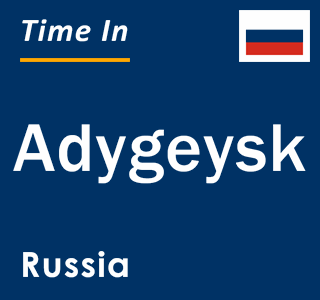 Current local time in Adygeysk, Russia