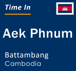 Current local time in Aek Phnum, Battambang, Cambodia