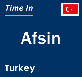 Current local time in Afsin, Turkey