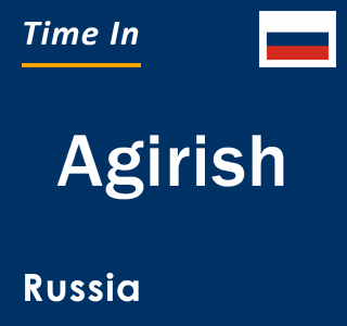 Current local time in Agirish, Russia