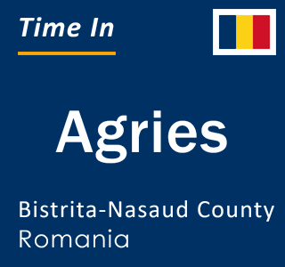 Current local time in Agries, Bistrita-Nasaud County, Romania