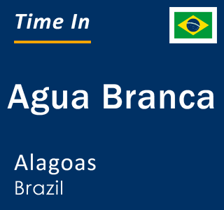 Current local time in Agua Branca, Alagoas, Brazil