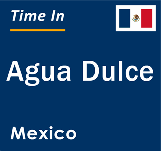 Current local time in Agua Dulce, Mexico