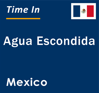 Current local time in Agua Escondida, Mexico