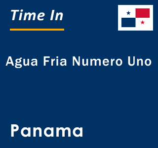 Current local time in Agua Fria Numero Uno, Panama