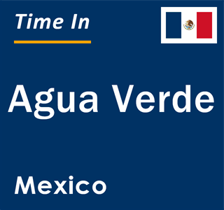 Current local time in Agua Verde, Mexico