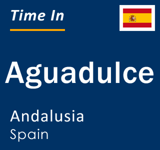 Current local time in Aguadulce, Andalusia, Spain