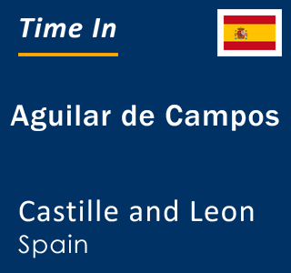 Current local time in Aguilar de Campos, Castille and Leon, Spain